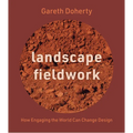 Landscape Fieldwork: How Engaging the World Can Change Design