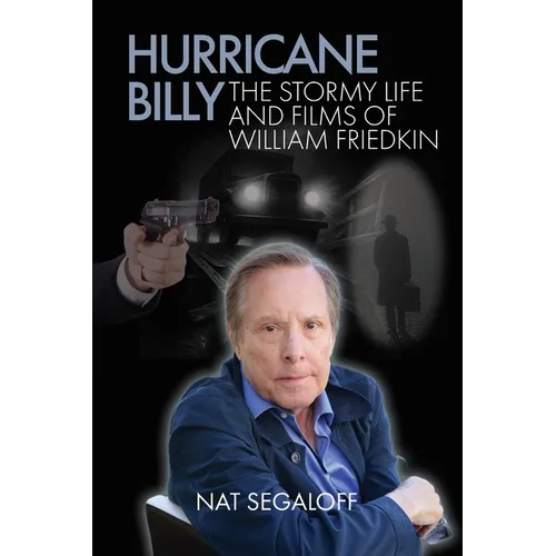 Hurricane Billy: The Stormy Life and Films of William Friedkin