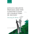 Joyce's Creative Process and the Construction of Characters in Ulysses: Becoming the Blooms
