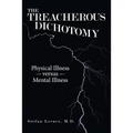 The Treacherous Dichotomy: Physical Illness Versus Mental Illness