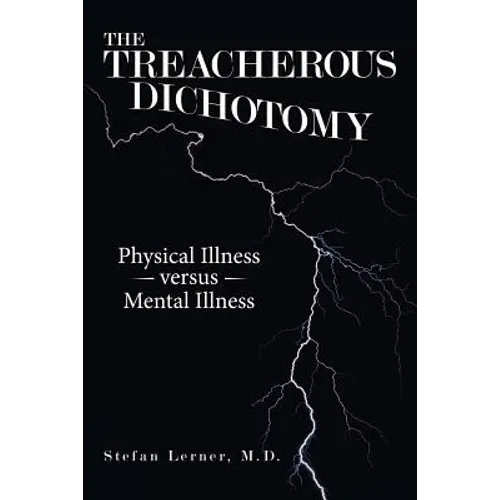 The Treacherous Dichotomy: Physical Illness Versus Mental Illness