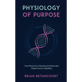 Physiology of Purpose: How Movement, Meaning and Molecules Shape Human Capability