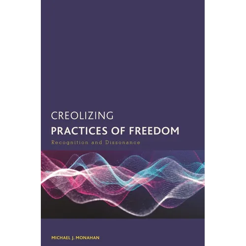 Creolizing Practices of Freedom: Recognition and Dissonance
