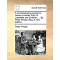 A commiserating epistle to James Lowther, Earl of Lonsdale and Lowther, ... By Peter Pindar, Esq. A new edition.
