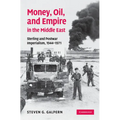 Money, Oil, and Empire in the Middle East: Sterling and Postwar Imperialism, 1944 1971