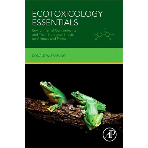 Ecotoxicology Essentials: Environmental Contaminants and Their Biological Effects on Animals and Plants