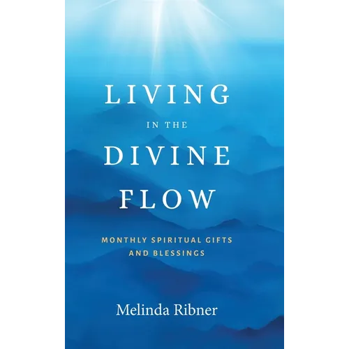 Living in the Divine Flow: Monthly Spiritual Gifts and Blessings