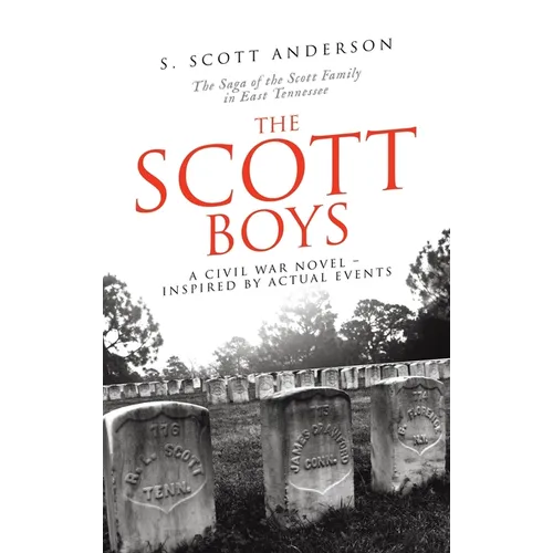 The Scott Boys: A Civil War Novel- Inspired by Actual Events