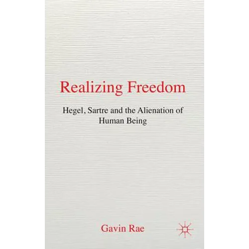 Realizing Freedom: Hegel, Sartre and the Alienation of Human Being
