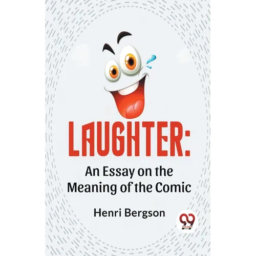 Laughter: An Essay On The Meaning Of The Comic
