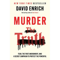 Murder the Truth: Fear, the First Amendment, and a Secret Campaign to Protect the Powerful