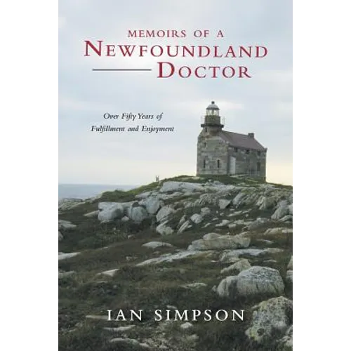 Memoirs of a Newfoundland Doctor: Over Fifty Years of Fulfillment and Enjoyment