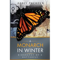 A Monarch in Winter: Biography of a Butterfly