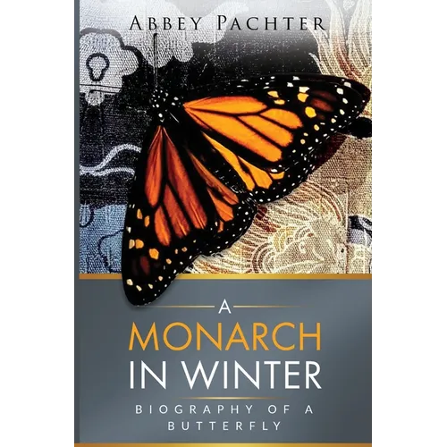 A Monarch in Winter: Biography of a Butterfly