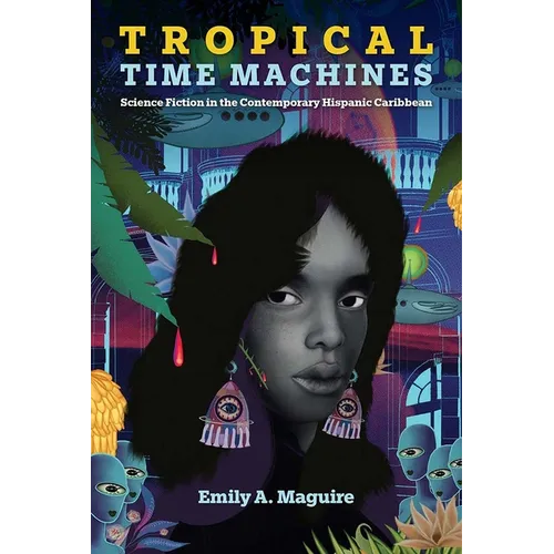 Tropical Time Machines: Science Fiction in the Contemporary Hispanic Caribbean