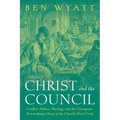 Christ and the Council: Conflict, Politics, Theology, and the Outrageous, Extraordinary Story of the Church's First Creed