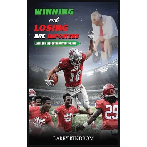 Winning and Losing Are Imposters: Leadership Lessons From the Sidelines