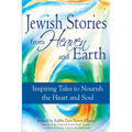Jewish Stories from Heaven and Earth: Inspiring Tales to Nourish the Heart and Soul