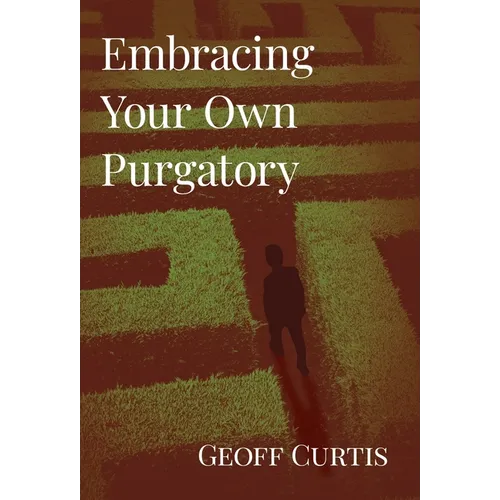 Embracing Your Own Purgatory
