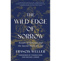The Wild Edge of Sorrow: Rituals of Renewal and the Sacred Work of Grief