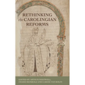 Rethinking the Carolingian Reforms