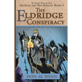 The Eldridge Conspiracy: Sir Kaye the Boy Knight Book 4
