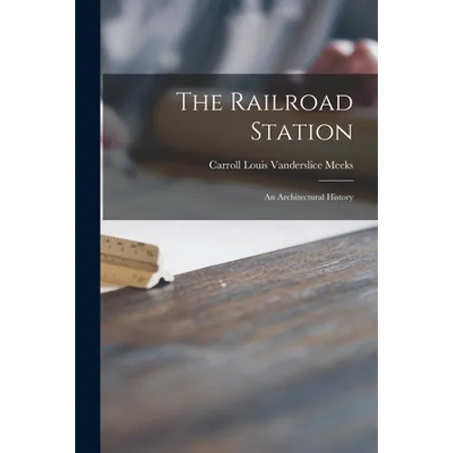 The Railroad Station; an Architectural History