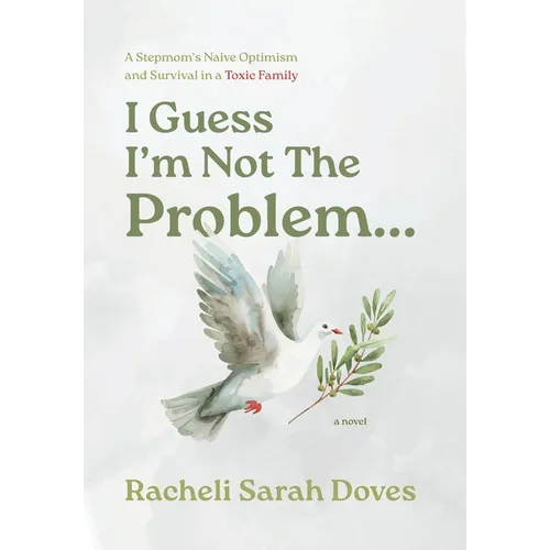 I Guess I'm Not The Problem...: A Stepmom's Naive Optimism and Survival in a Toxic Family
