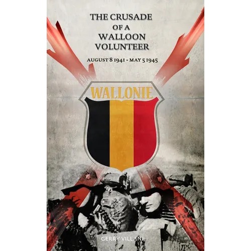 The Crusade of a Walloon Volunteer: August 8, 1941 - May 5, 1945