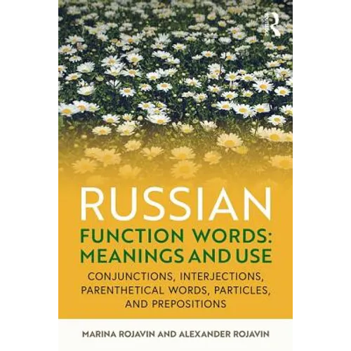 Russian Function Words: Meanings and Use: Conjunctions, Interjections, Parenthetical Words, Particles, and Prepositions