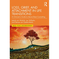 Loss, Grief, and Attachment in Life Transitions: A Clinician's Guide to Secure Base Counseling