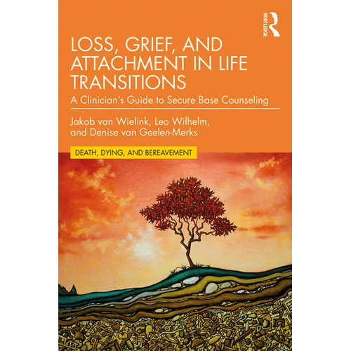 Loss, Grief, and Attachment in Life Transitions: A Clinician's Guide to Secure Base Counseling