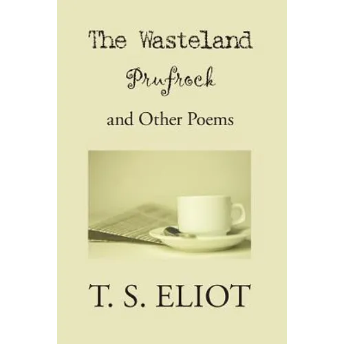 The Waste Land, Prufrock, and Other Poems