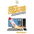 How To Speed Up Your Computer: Your Step By Step Guide To Speeding Up Your Computer