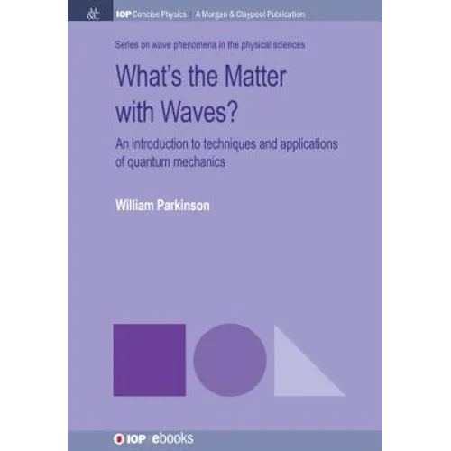What's the Matter with Waves?: An Introduction to Techniques and Applications of Quantum Mechanics