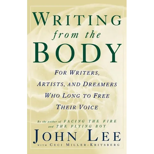 Writing from the Body: For Writers, Artists and Dreamers Who Long to Free Their Voice