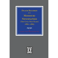 Death Records from Missouri Newspapers, 1861-1865. ( The Civil War Years )