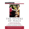 The Future of Peace: On the Front Lines with the World's Great Peacemakers