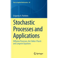 Stochastic Processes and Applications: Diffusion Processes, the Fokker-Planck and Langevin Equations