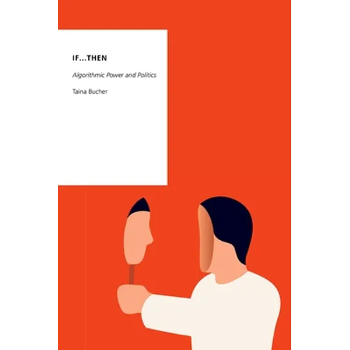 If...Then: Algorithmic Power and Politics