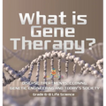 What is Gene Therapy? Disease Treatments, Cloning, Genetic Engineering and Today's Society Grade 6-8 Life Science