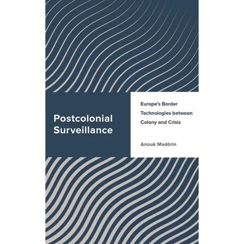 Postcolonial Surveillance: Europe's Border Technologies Between Colony and Crisis