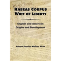 Habeas Corpus Writ of Liberty: English and American Origins and Development