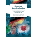 Reluctant Remilitarisation: Transforming the Armed Forces in Germany, Italy and Japan After the Cold War