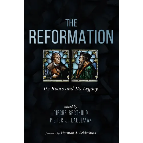 The Reformation: Its Roots and Its Legacy