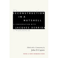 Deconstruction in a Nutshell: A Conversation with Jacques Derrida, with a New Introduction