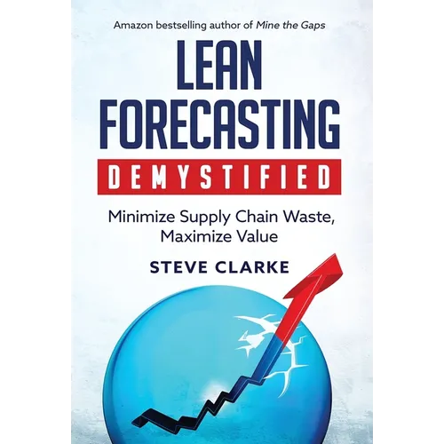 Lean Forecasting Demystified: Minimize Supply Chain Waste, Maximize Value