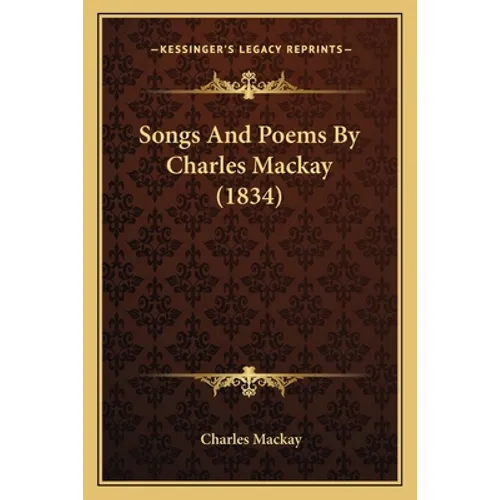Songs And Poems By Charles Mackay (1834)