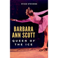Barbara Ann Scott: Queen of the Ice