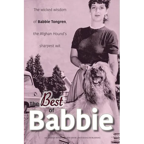 The Best of Babbie: The Wicked Wisdom of Babbie Tongren, the Afghan Hound's Greatest Wit